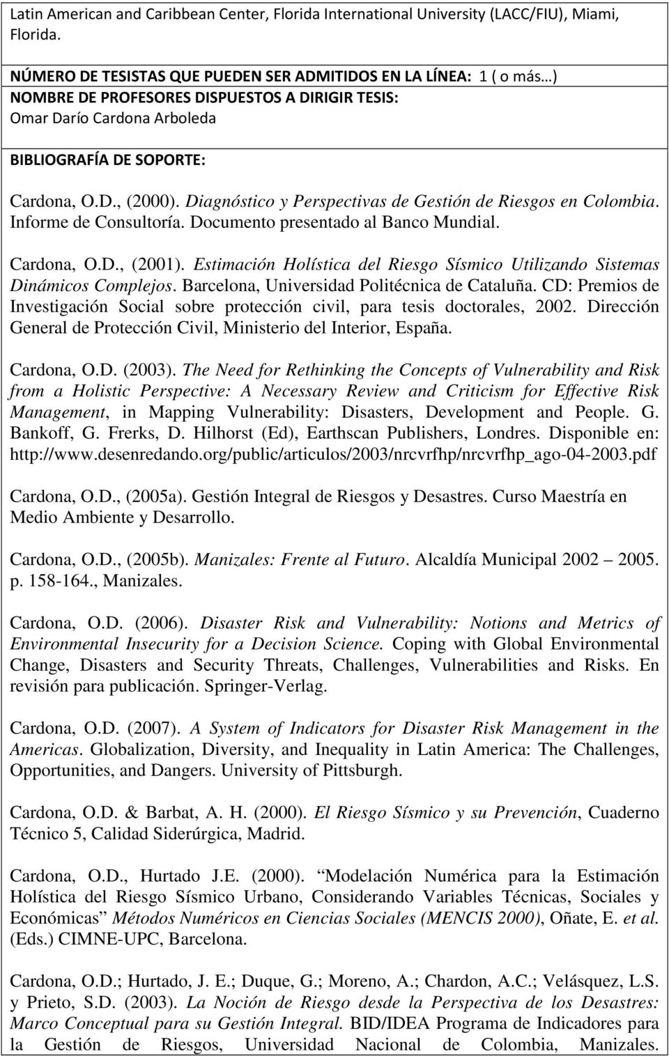 Diagnóstico y Perspectivas de Gestión de Riesgos en Colombia. Informe de Consultoría. Documento presentado al Banco Mundial. Cardona, O.D., (2001).