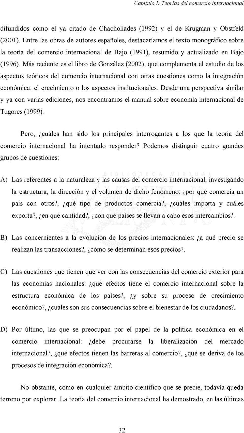 Más reciente es el libro de González (2002), que complementa el estudio de los aspectos teóricos del comercio internacional con otras cuestiones como la integración económica, el crecimiento o los