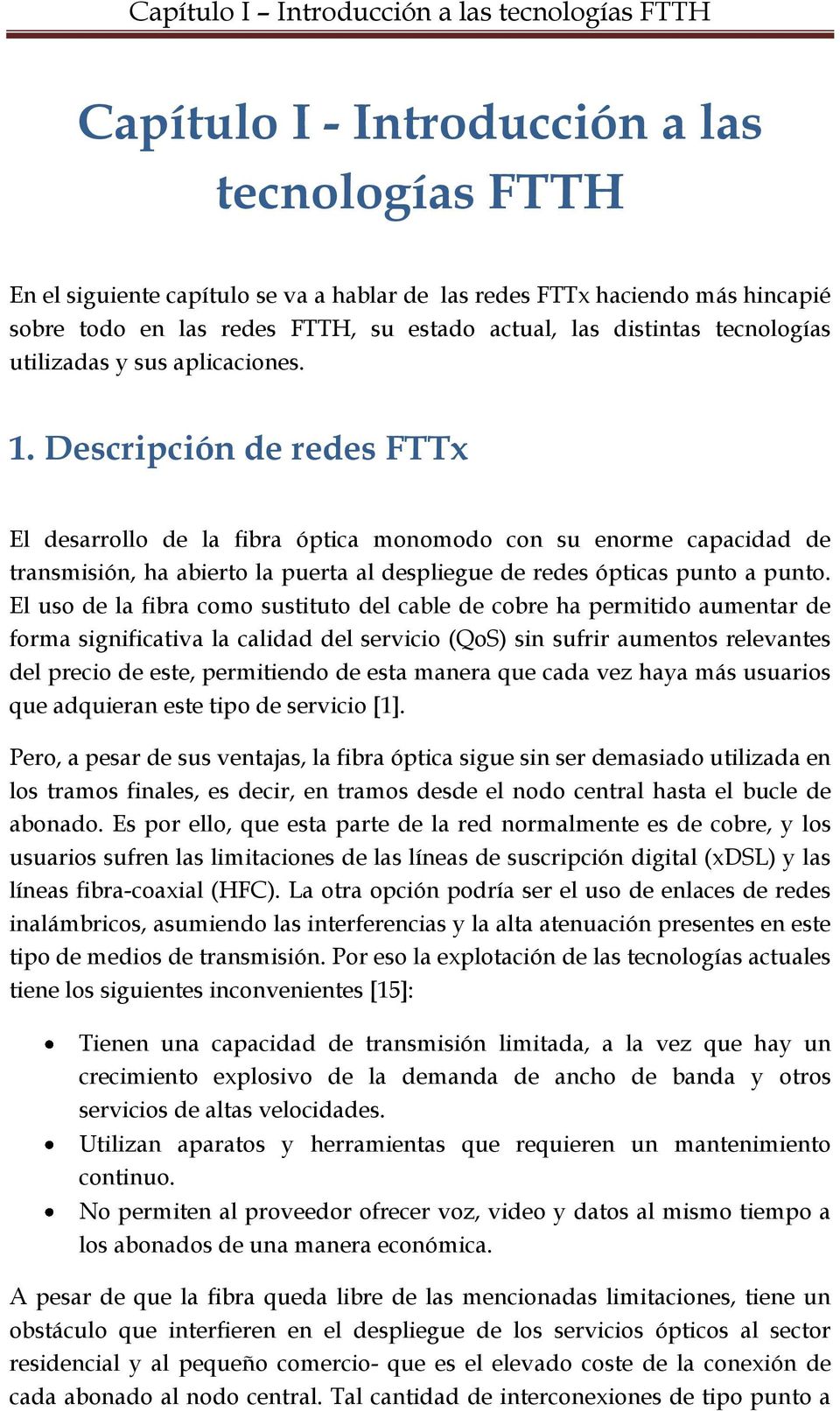 Descripción de redes FTTx El desarrollo de la fibra óptica monomodo con su enorme capacidad de transmisión, ha abierto la puerta al despliegue de redes ópticas punto a punto.