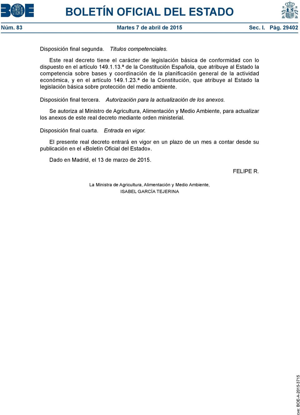 ª de la Constitución Española, que atribuye al Estado la competencia sobre bases y coordinación de la planificación general de la actividad económica, y en el artículo 149.1.23.