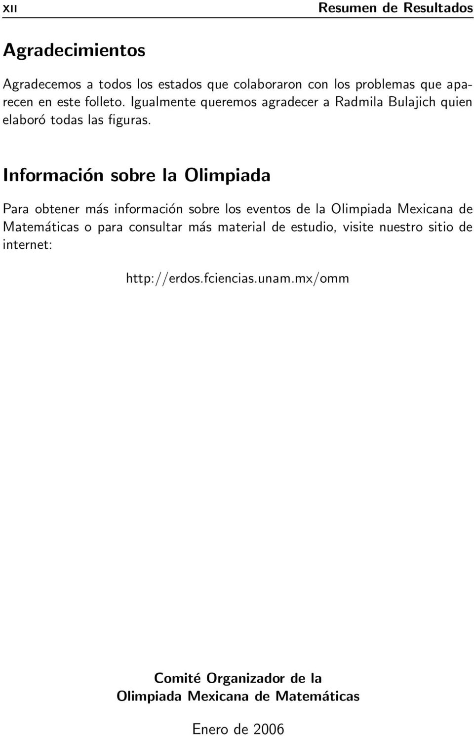 Información sobre la Olimpiada Para obtener más información sobre los eventos de la Olimpiada Mexicana de Matemáticas o para