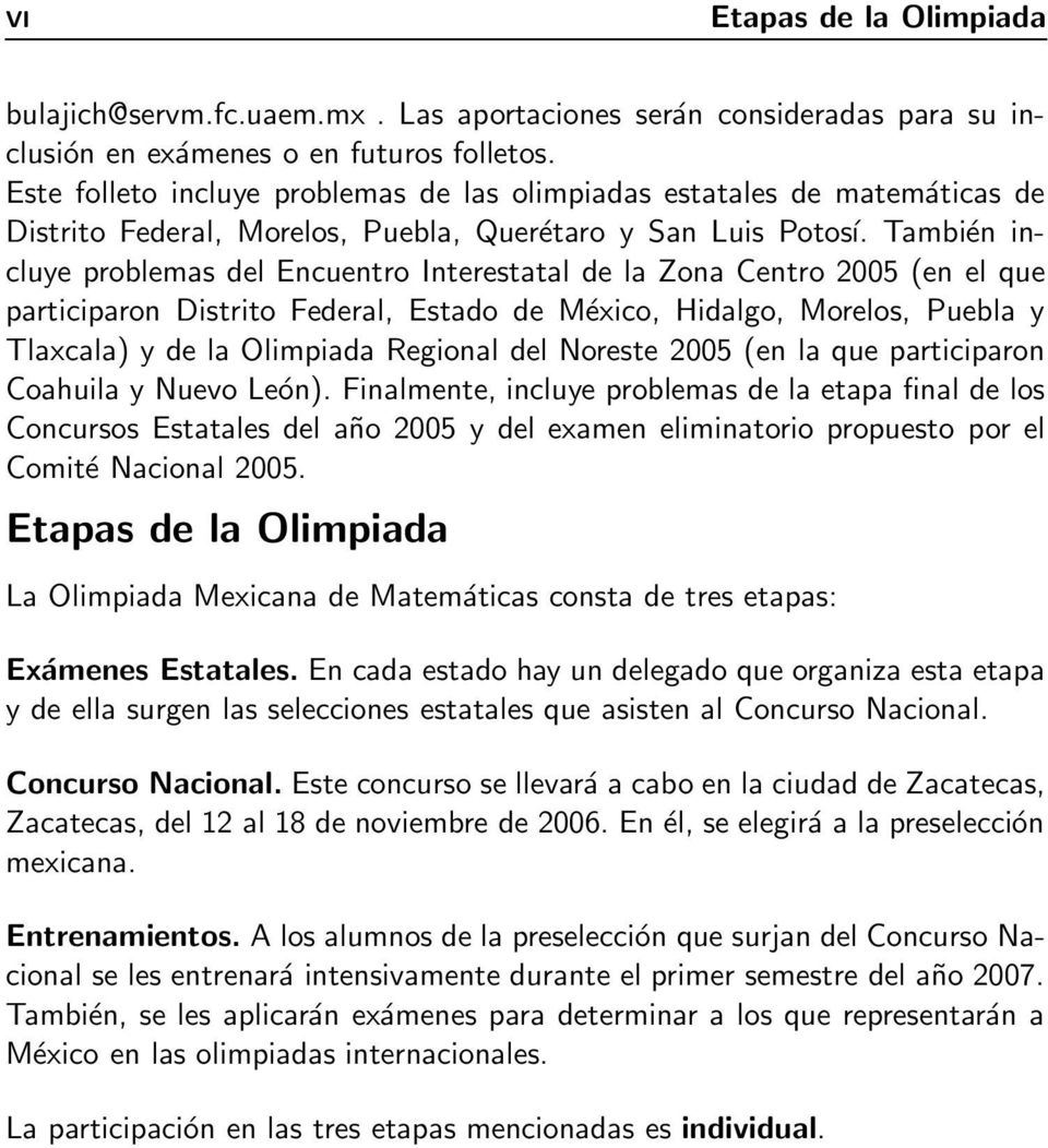 También incluye problemas del Encuentro Interestatal de la Zona Centro 2005 (en el que participaron Distrito Federal, Estado de México, Hidalgo, Morelos, Puebla y Tlaxcala) y de la Olimpiada Regional