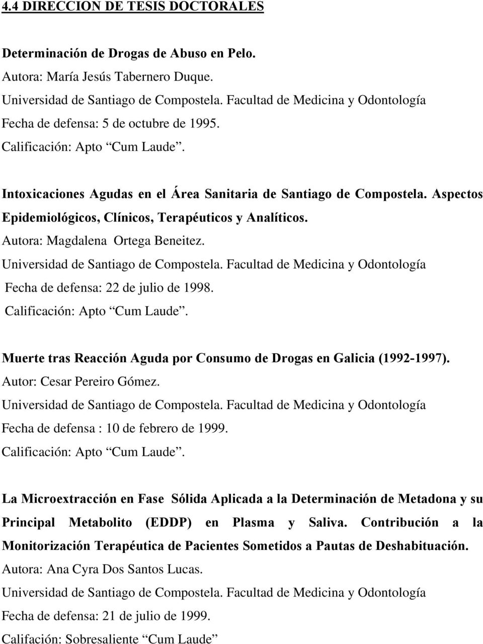 Aspectos Epidemiológicos, Clínicos, Terapéuticos y Analíticos. Autora: Magdalena Ortega Beneitez. Universidad de Santiago de Compostela.