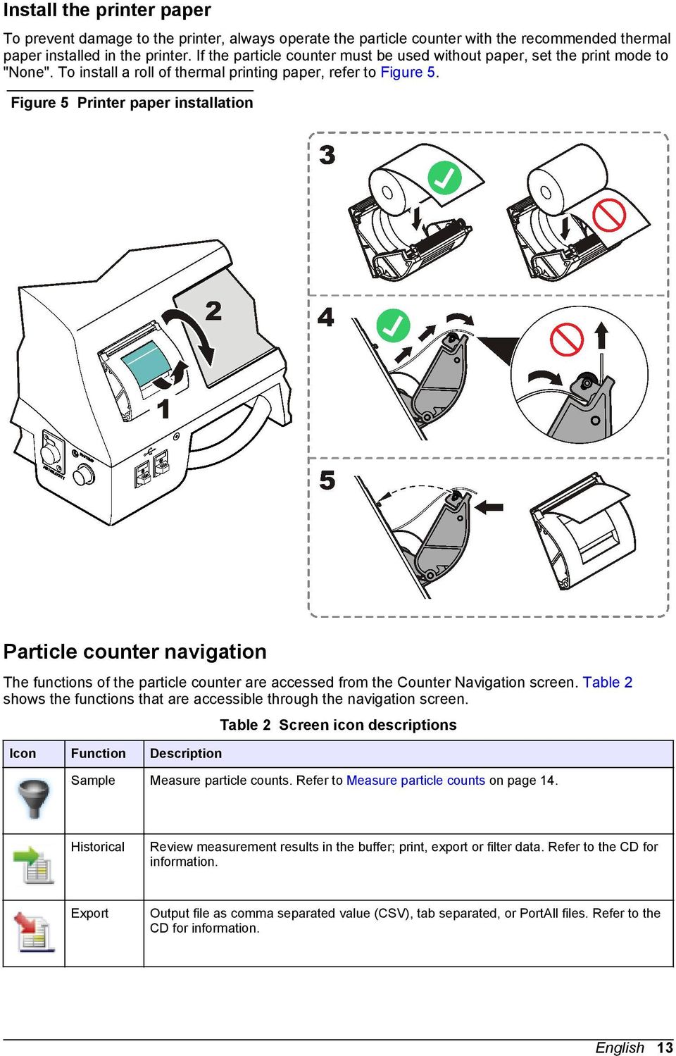 Figure 5 Printer paper installation Particle counter navigation The functions of the particle counter are accessed from the Counter Navigation screen.
