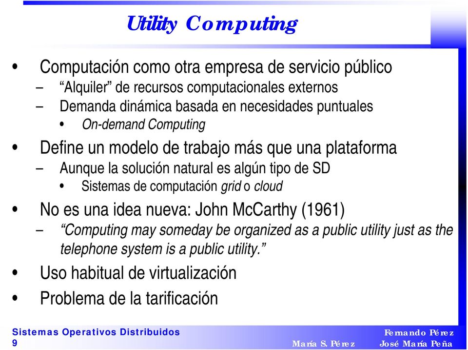 es algún tipo de SD Sistemas de computación grid o cloud No es una idea nueva: John McCarthy (1961) Computing may someday be