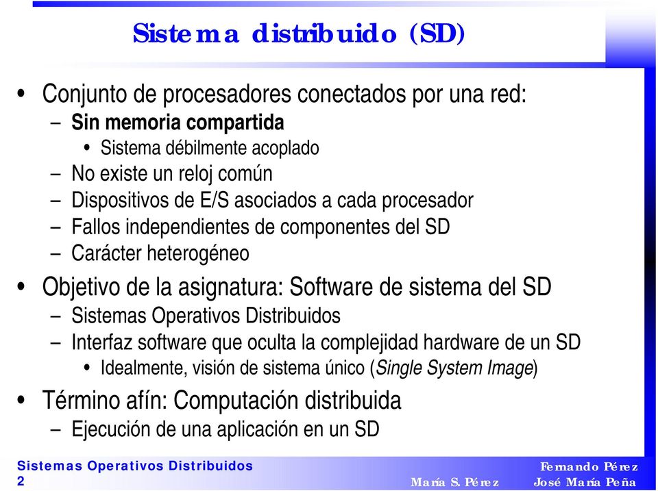 heterogéneo Objetivo de la asignatura: Software de sistema del SD Interfaz software que oculta la complejidad hardware de un SD