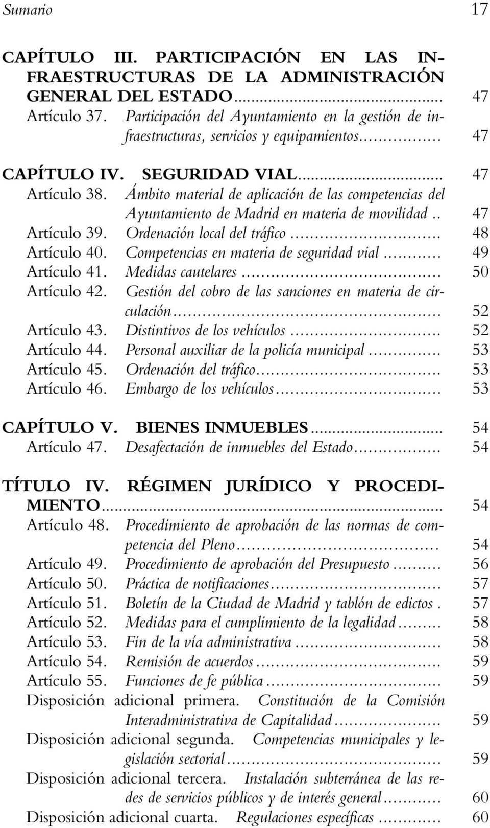 Ámbito material de aplicación de las competencias del Ayuntamiento de Madrid en materia de movilidad.. 47 Artículo 39. Ordenación local del tráfico... 48 Artículo 40.