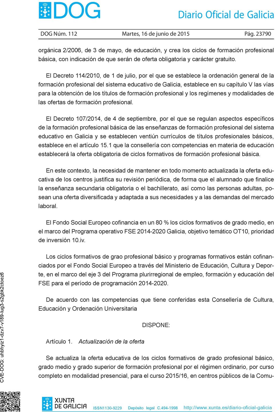 El Decreto 114/2010, de 1 de julio, por el que se establece la ordenación general de la formación profesional del sistema educativo de Galicia, establece en su capítulo V las vías para la obtención