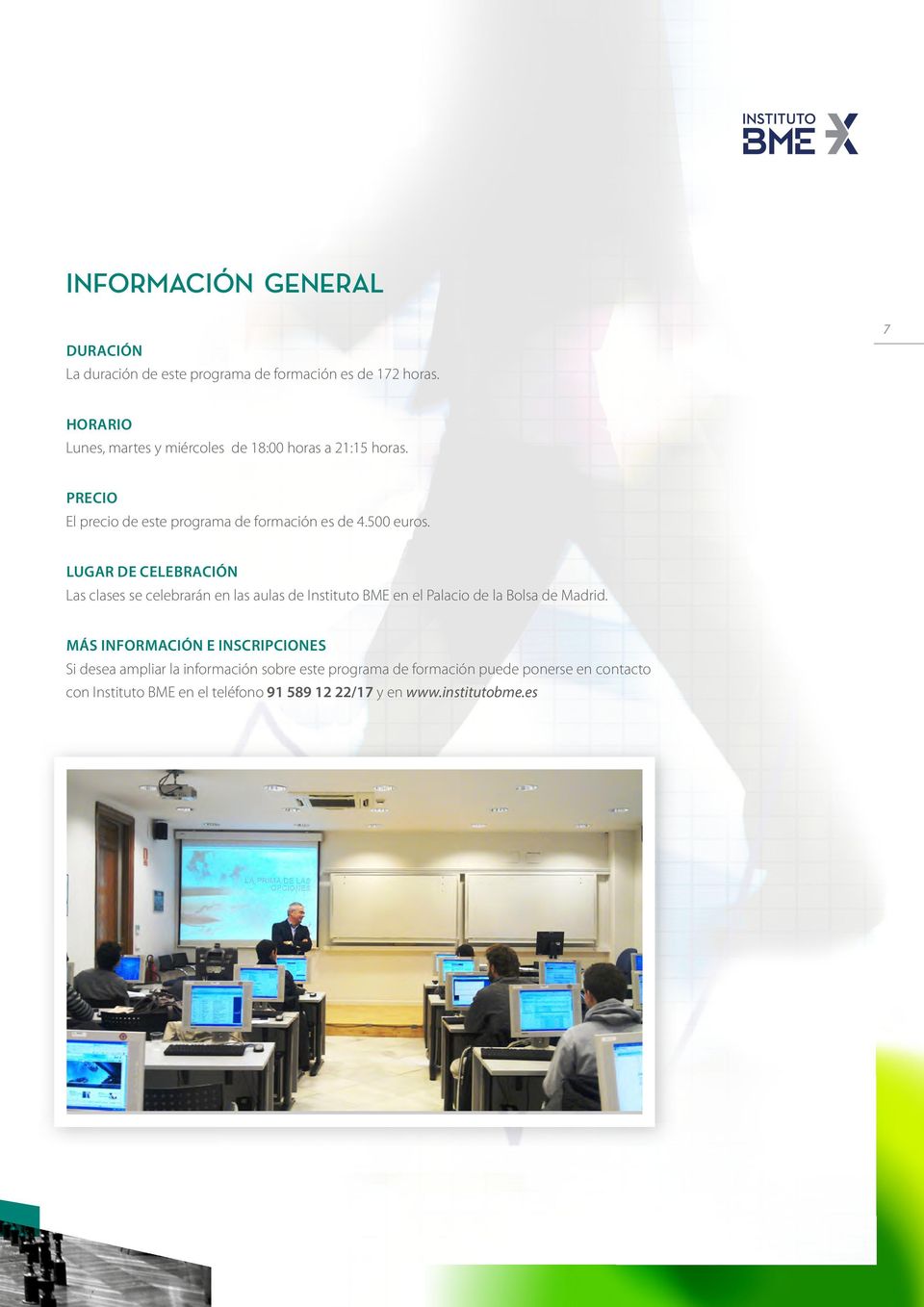 LUGAR DE CELEBRACIÓN Las clases se celebrarán en las aulas de Instituto BME en el Palacio de la Bolsa de Madrid.