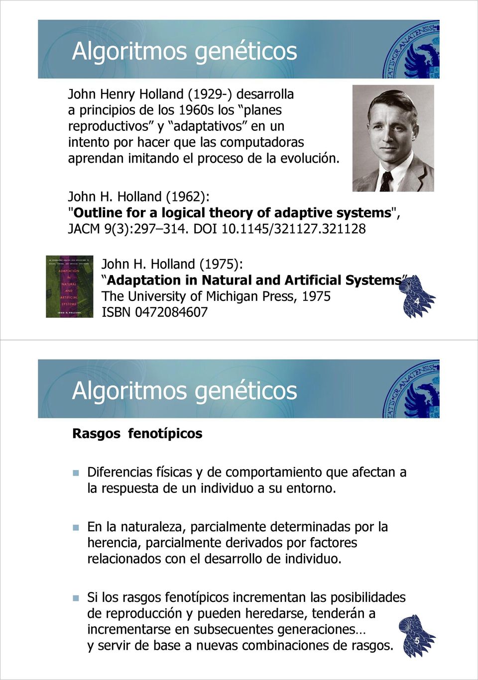 Holland (1975): Adaptation in Natural and Artificial Systems.