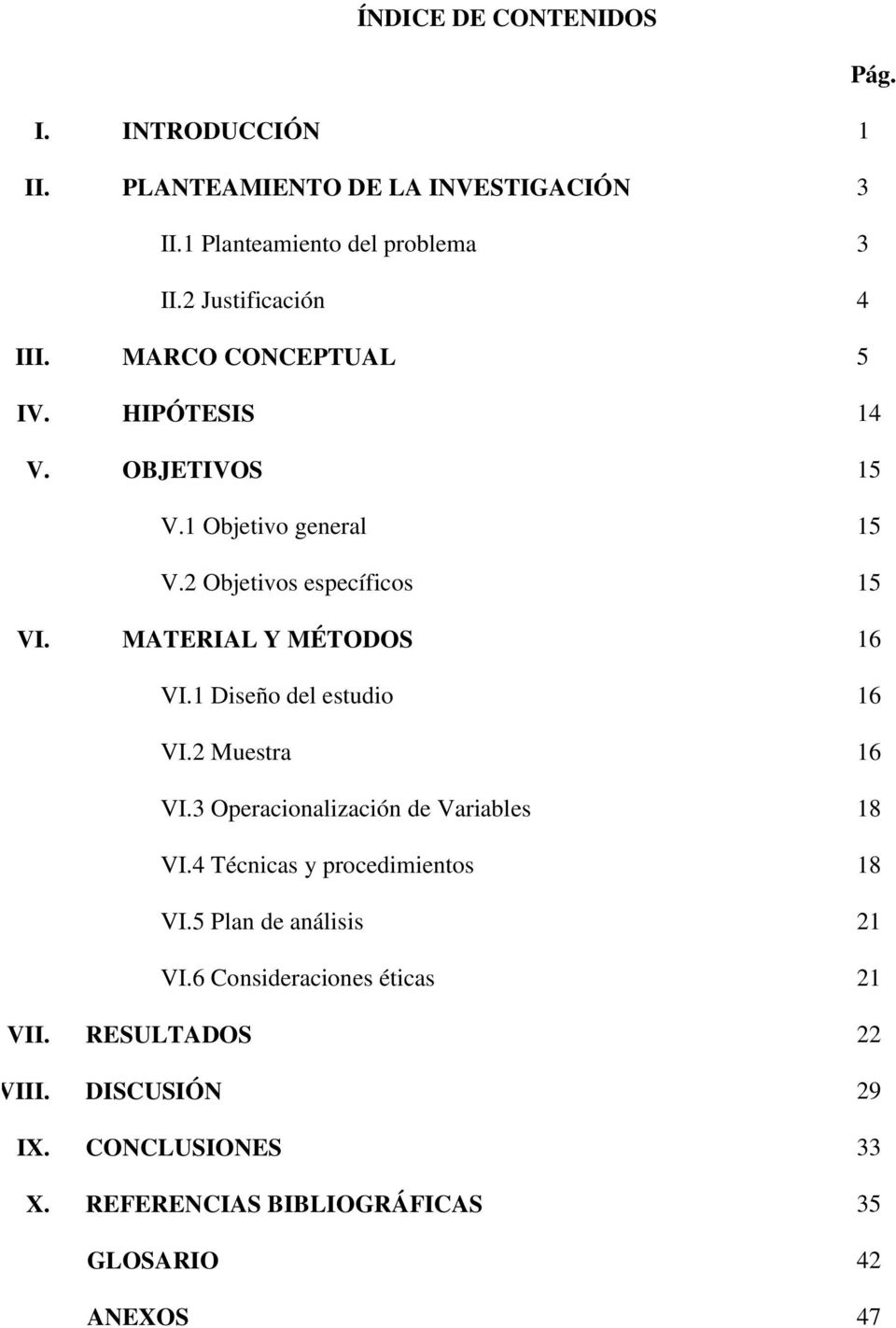 IX. MATERIAL Y MÉTODOS VI.1 Diseño del estudio VI.2 Muestra VI.3 Operacionalización de Variables VI.4 Técnicas y procedimientos VI.