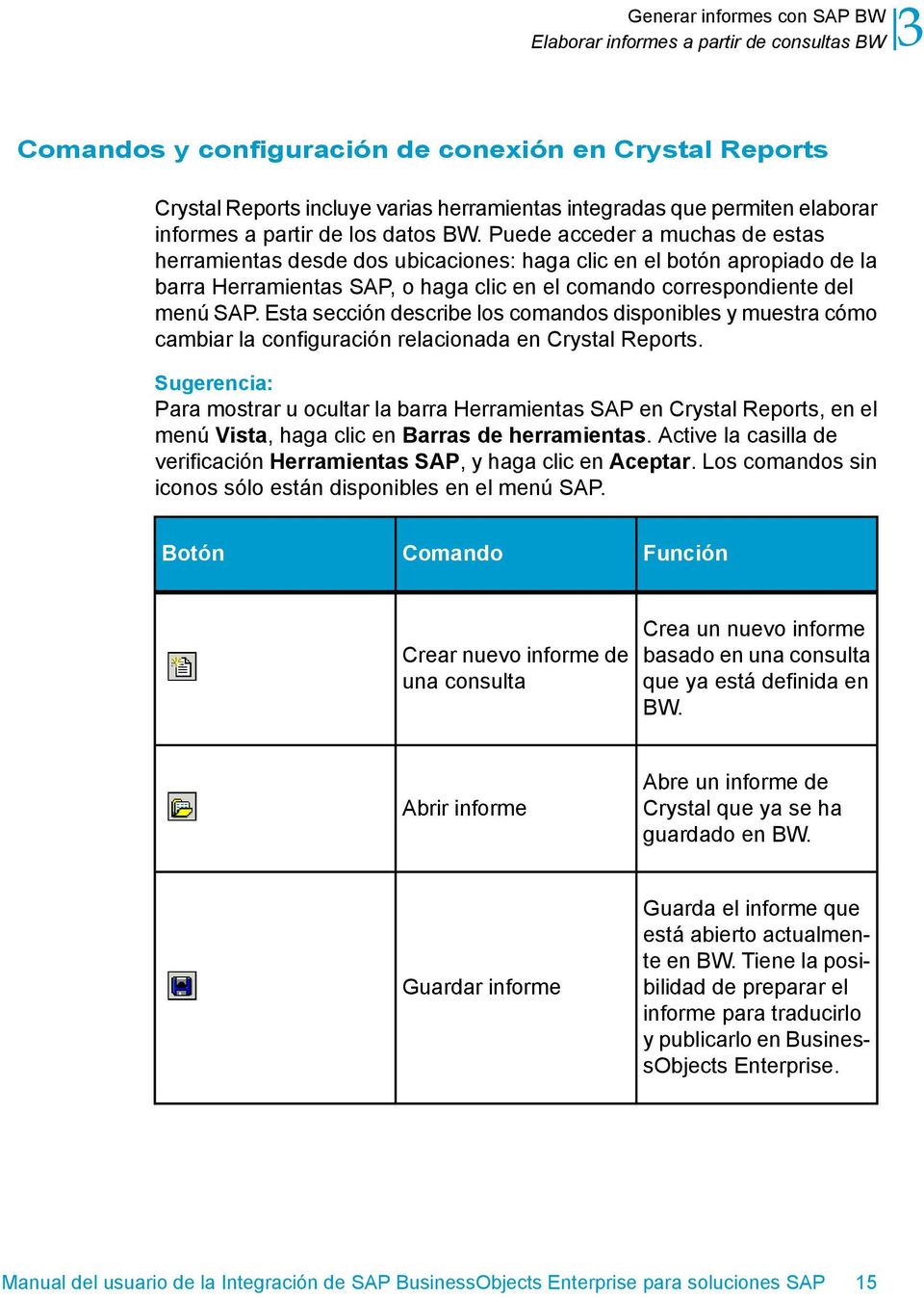 Esta sección describe los comandos disponibles y muestra cómo cambiar la configuración relacionada en Crystal Reports.