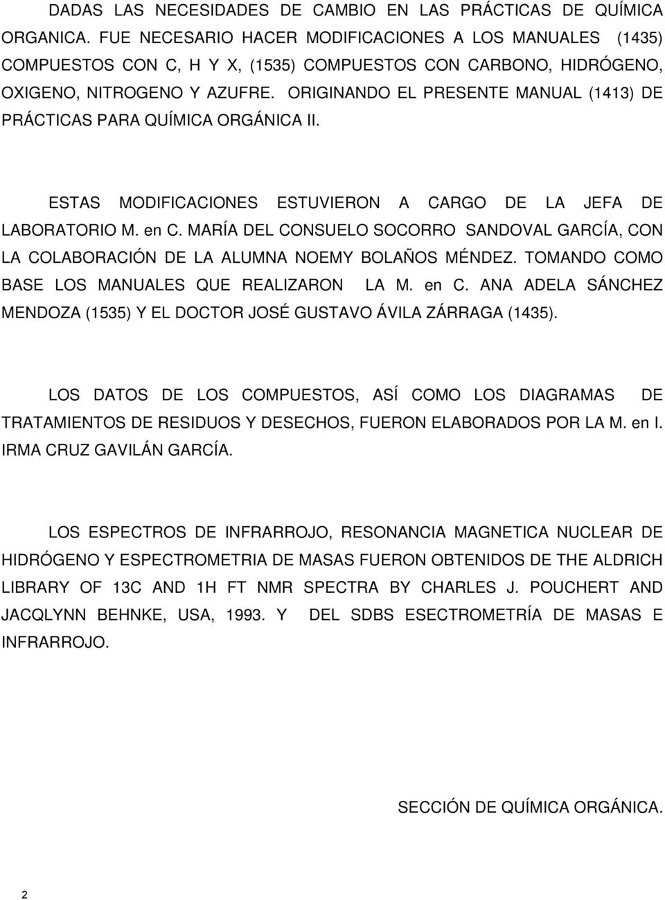 ORIGINANDO EL PRESENTE MANUAL (1413) DE PRÁCTICAS PARA QUÍMICA ORGÁNICA II. ESTAS MODIFICACIONES ESTUVIERON A CARGO DE LA JEFA DE LABORATORIO M. en C.
