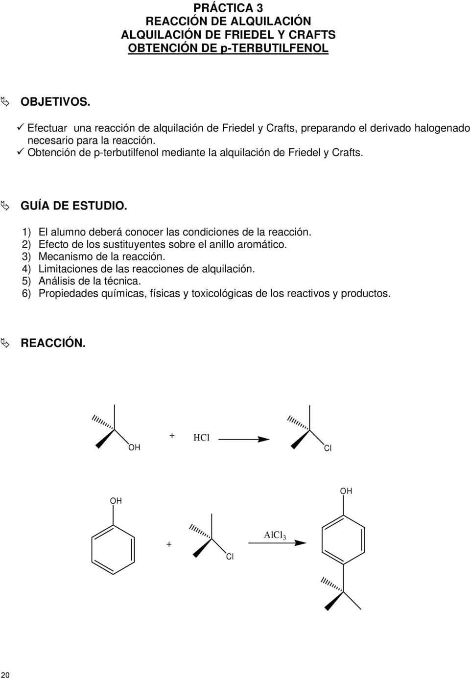 Obtención de p-terbutilfenol mediante la alquilación de Friedel y Crafts. GUÍA DE ESTUDIO. 1) El alumno deberá conocer las condiciones de la reacción.