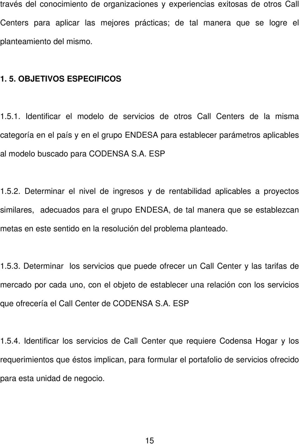 5.1. Identificar el modelo de servicios de otros Call Centers de la misma categoría en el país y en el grupo ENDESA para establecer parámetros aplicables al modelo buscado para CODENSA S.A. ESP 1.5.2.
