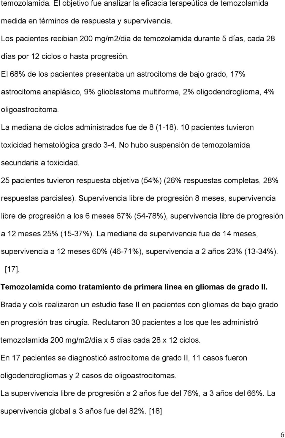 El 68% de los pacientes presentaba un astrocitoma de bajo grado, 17% astrocitoma anaplásico, 9% glioblastoma multiforme, 2% oligodendroglioma, 4% oligoastrocitoma.