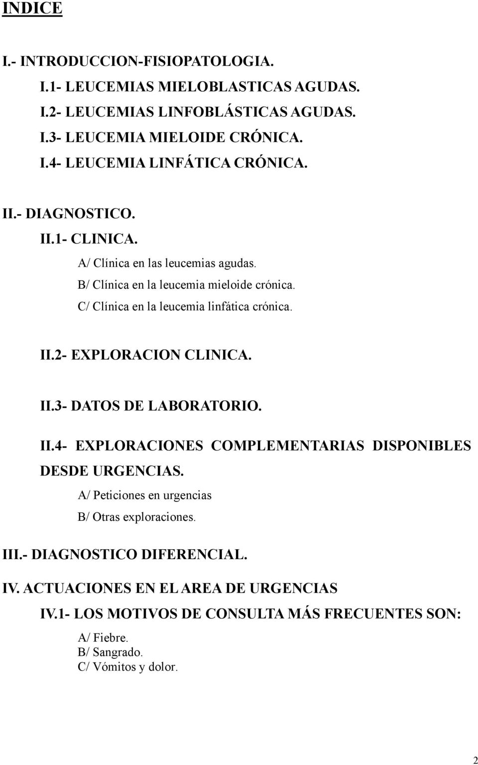 II.3- DATOS DE LABORATORIO. II.4- EXPLORACIONES COMPLEMENTARIAS DISPONIBLES DESDE URGENCIAS. A/ Peticiones en urgencias B/ Otras exploraciones. III.