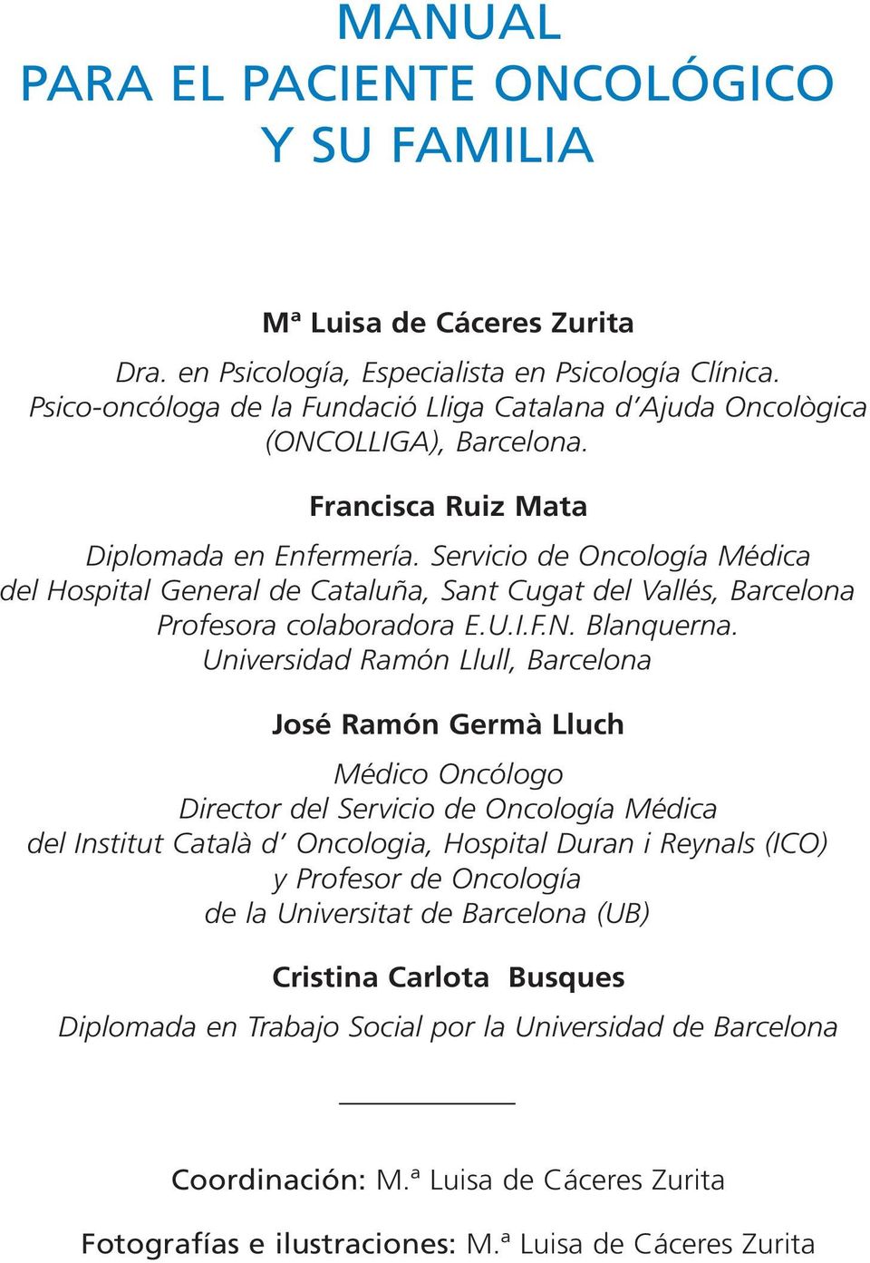 Servicio de Oncología Médica del Hospital General de Cataluña, Sant Cugat del Vallés, Barcelona Profesora colaboradora E.U.I.F.N. Blanquerna.