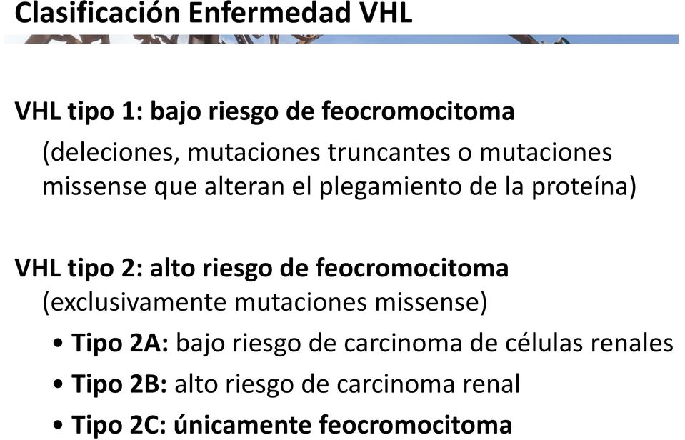 riesgo de feocromocitoma (exclusivamente mutaciones missense) Tipo 2A: bajo riesgo de
