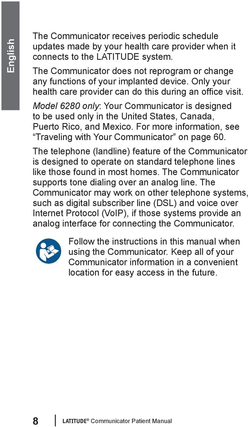 Model 6280 only: Your Communicator is designed to be used only in the United States, Canada, Puerto Rico, and Mexico. For more information, see Traveling with Your Communicator on page 60.
