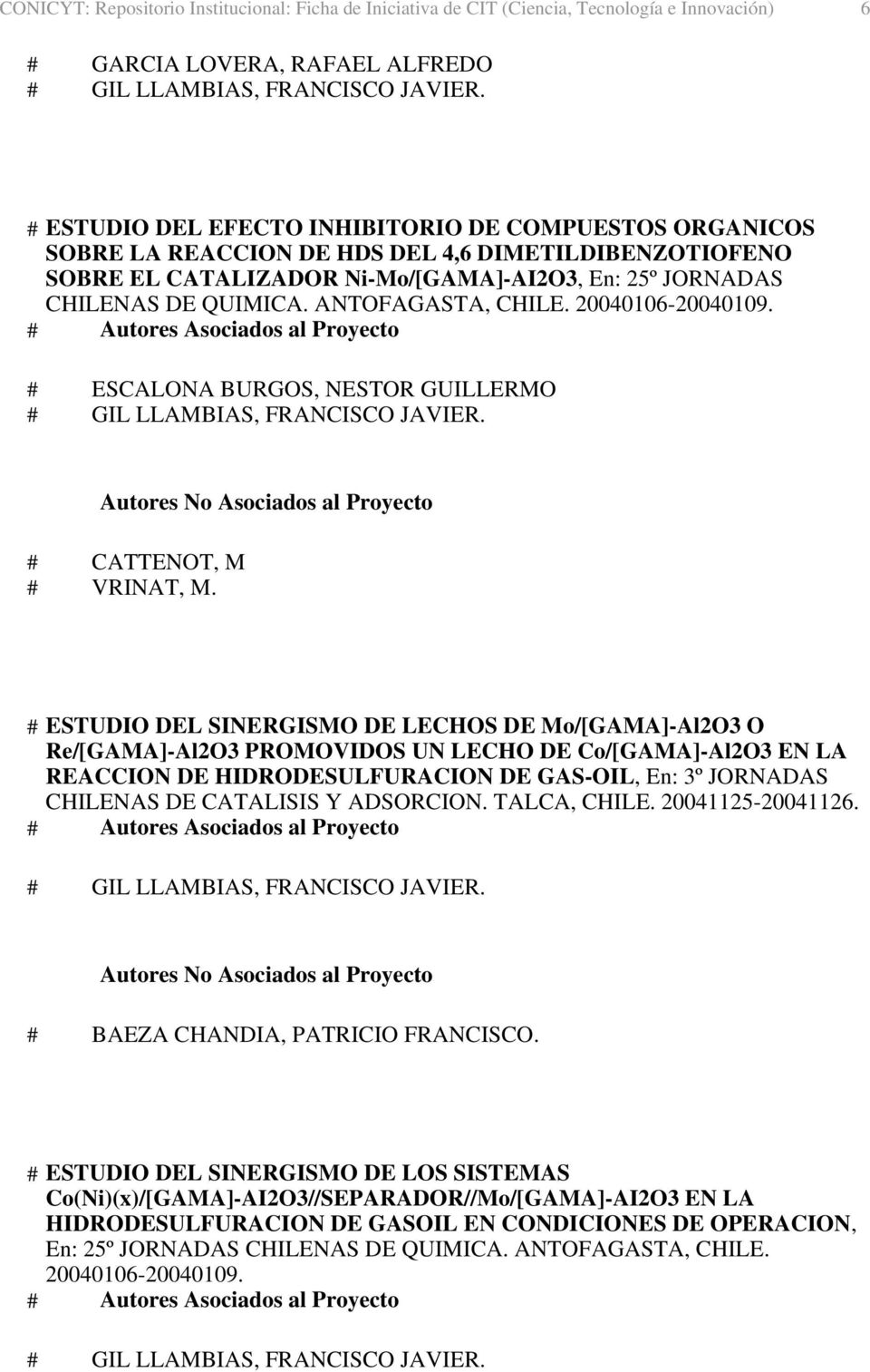# ESTUDIO DEL SINERGISMO DE LECHOS DE Mo/[GAMA]-Al2O3 O Re/[GAMA]-Al2O3 PROMOVIDOS UN LECHO DE Co/[GAMA]-Al2O3 EN LA REACCION DE HIDRODESULFURACION DE GAS-OIL, En: 3º JORNADAS CHILENAS DE CATALISIS Y