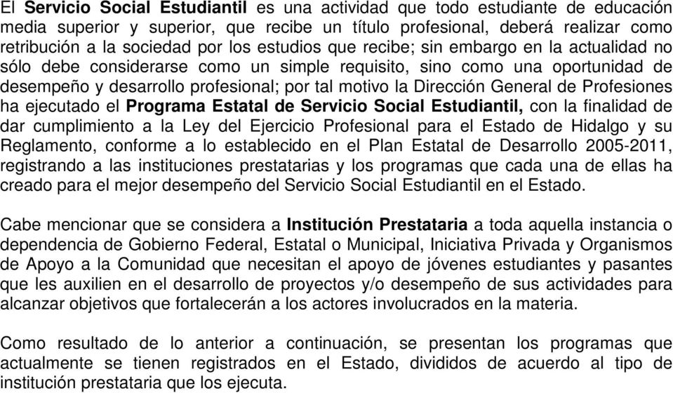 General de Profesiones ha ejecutado el Programa Estatal de Servicio Social Estudiantil, con la finalidad de dar cumplimiento a la Ley del Ejercicio Profesional para el Estado de Hidalgo y su