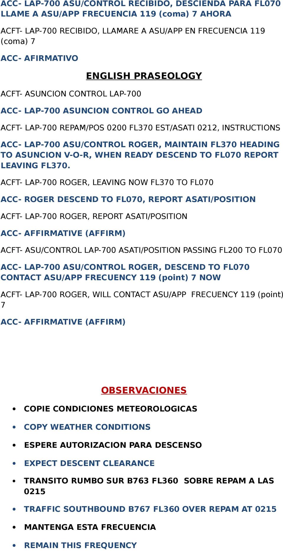 HEADING TO ASUNCION V-O-R, WHEN READY DESCEND TO FL070 REPORT LEAVING FL370.