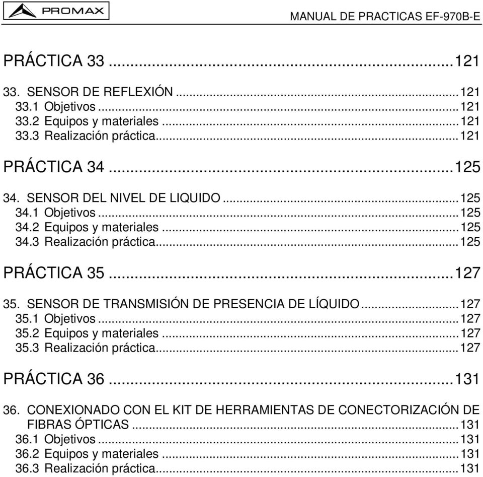 SENSOR DE TRANSMISIÓN DE PRESENCIA DE LÍQUIDO...127 35.1 Objetivos...127 35.2 Equipos y materiales...127 35.3 Realización práctica...127 PRÁCTICA 36...131 36.