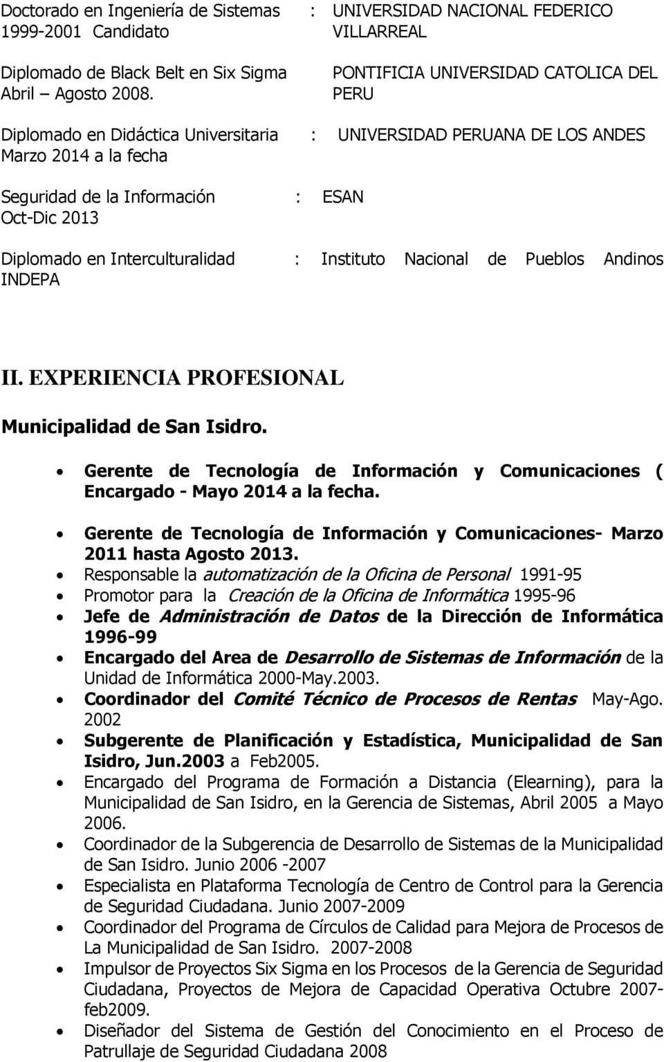 Información : ESAN Oct-Dic 2013 Diplomado en Interculturalidad : Instituto Nacional de Pueblos Andinos INDEPA II. EXPERIENCIA PROFESIONAL Municipalidad de San Isidro.