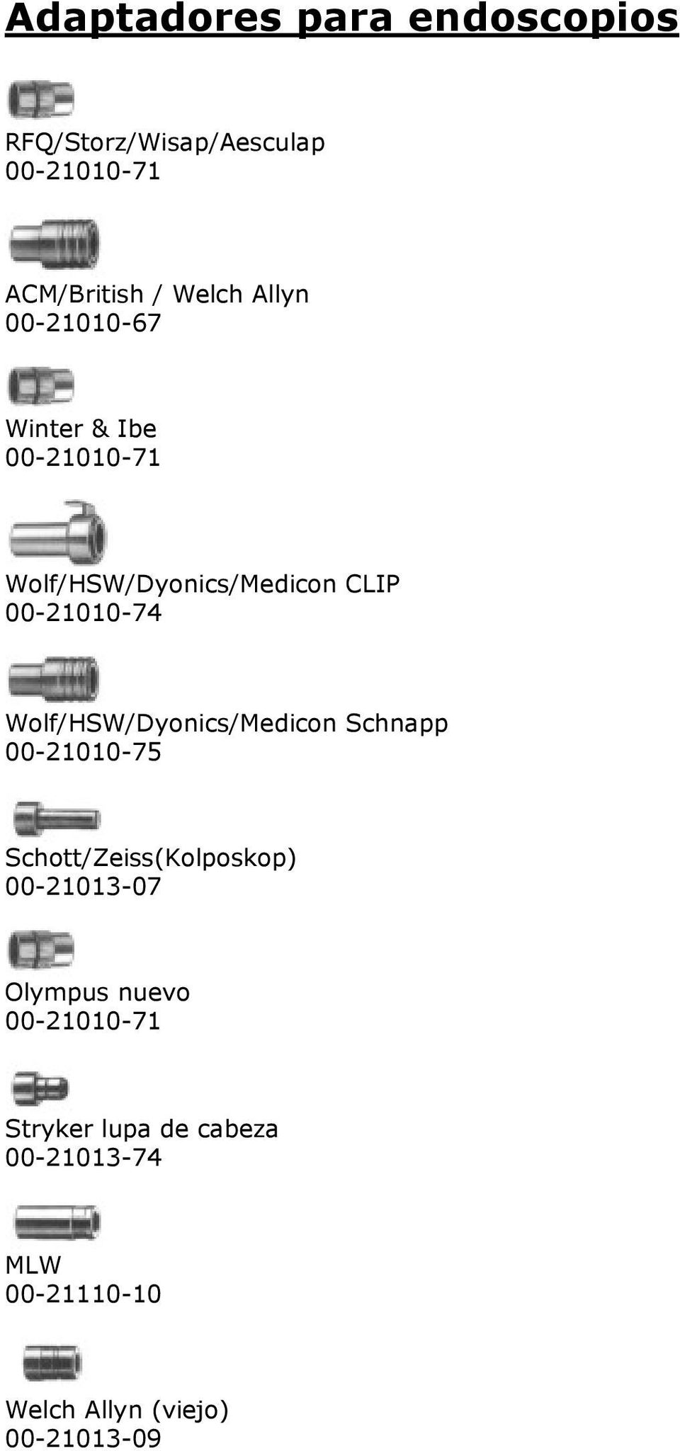 Wolf/HSW/Dyonics/Medicon Schnapp 00-21010-75 Schott/Zeiss(Kolposkop) 00-21013-07 Olympus