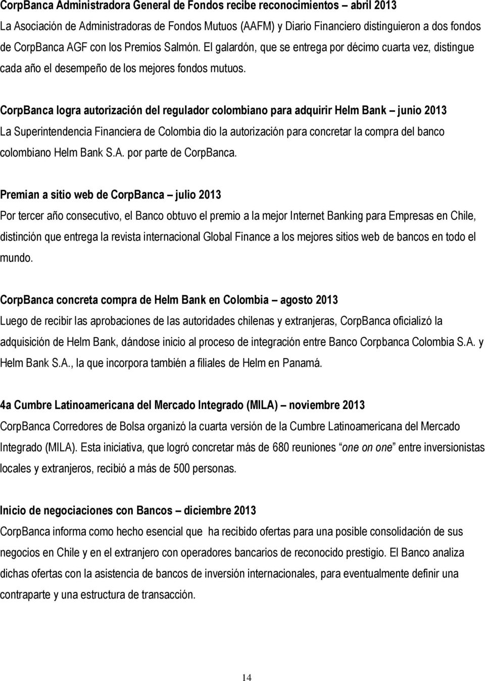 CorpBanca logra autorización del regulador colombiano para adquirir Helm Bank junio 2013 La Superintendencia Financiera de Colombia dio la autorización para concretar la compra del banco colombiano