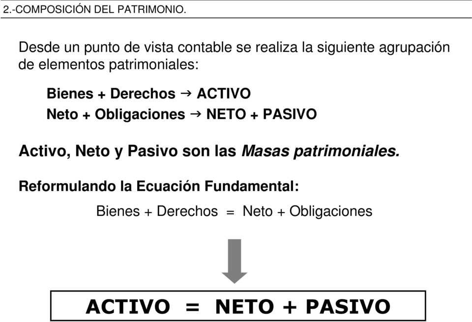 PASIVO Activo, Neto y Pasivo son las Masas patrimoniales.