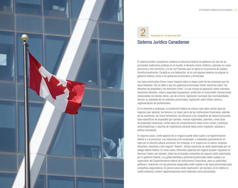 Constitucionalmente, Canadá es una federación, en la cual algunos poderes se asignan al gobierno federal y otros a los gobiernos provinciales y territoriales.