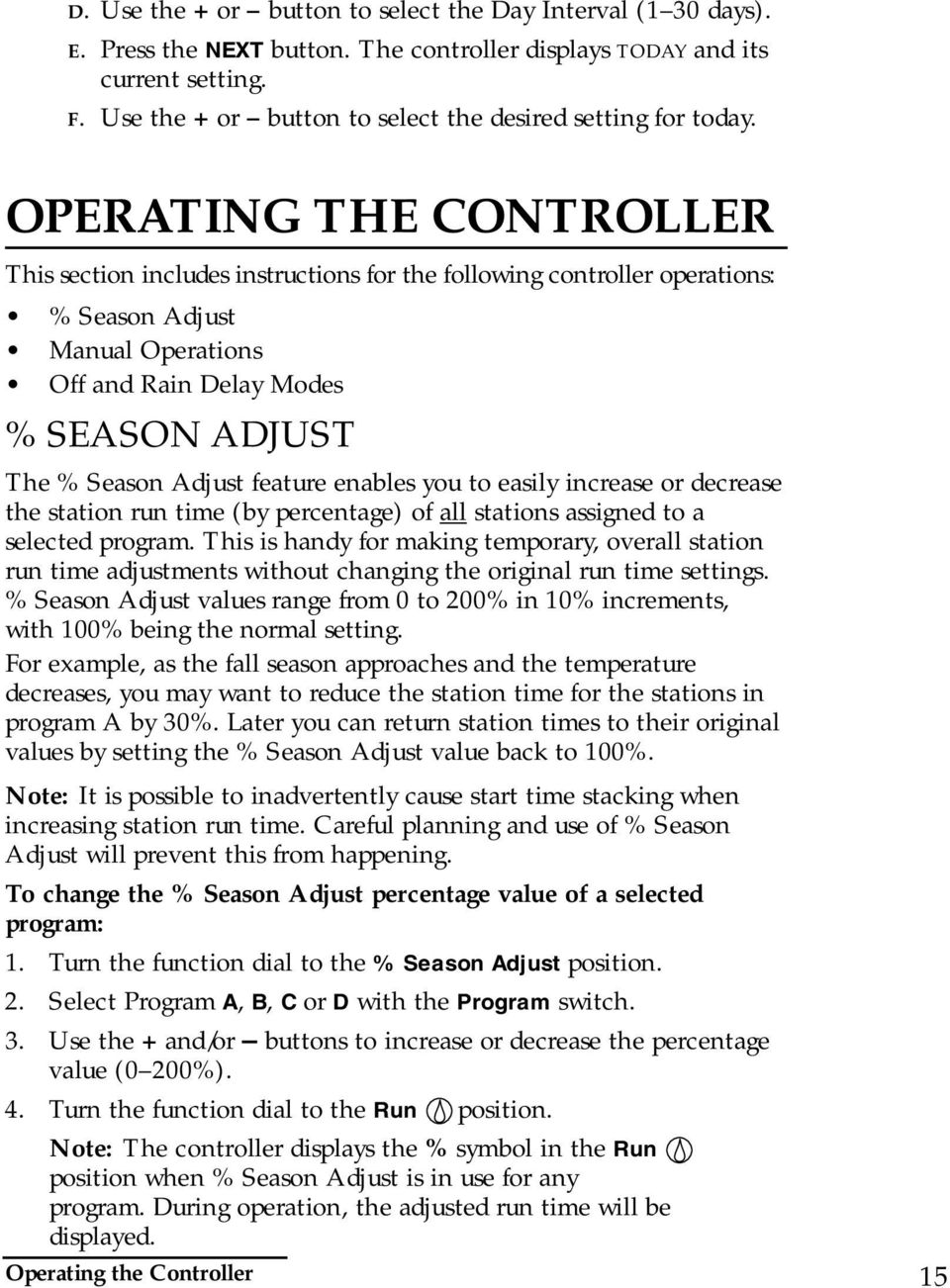 OPERATING THE CONTROLLER This section includes instructions for the following controller operations: % Season Adjust Manual Operations Off and Rain Delay Modes % SEASON ADJUST The % Season Adjust
