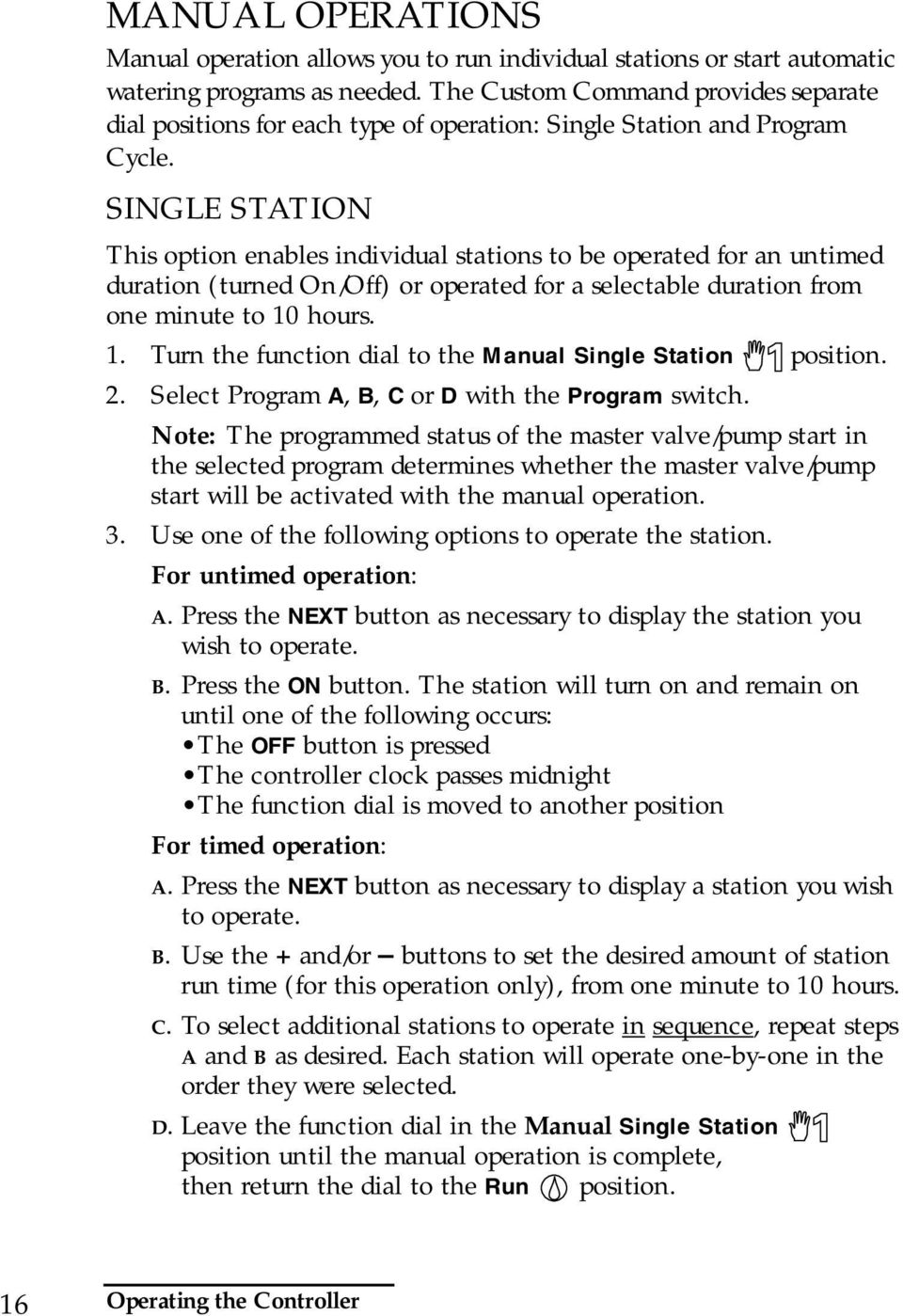 SINGLE STATION This option enables individual stations to be operated for an untimed duration (turned On/Off) or operated for a selectable duration from one minute to 10