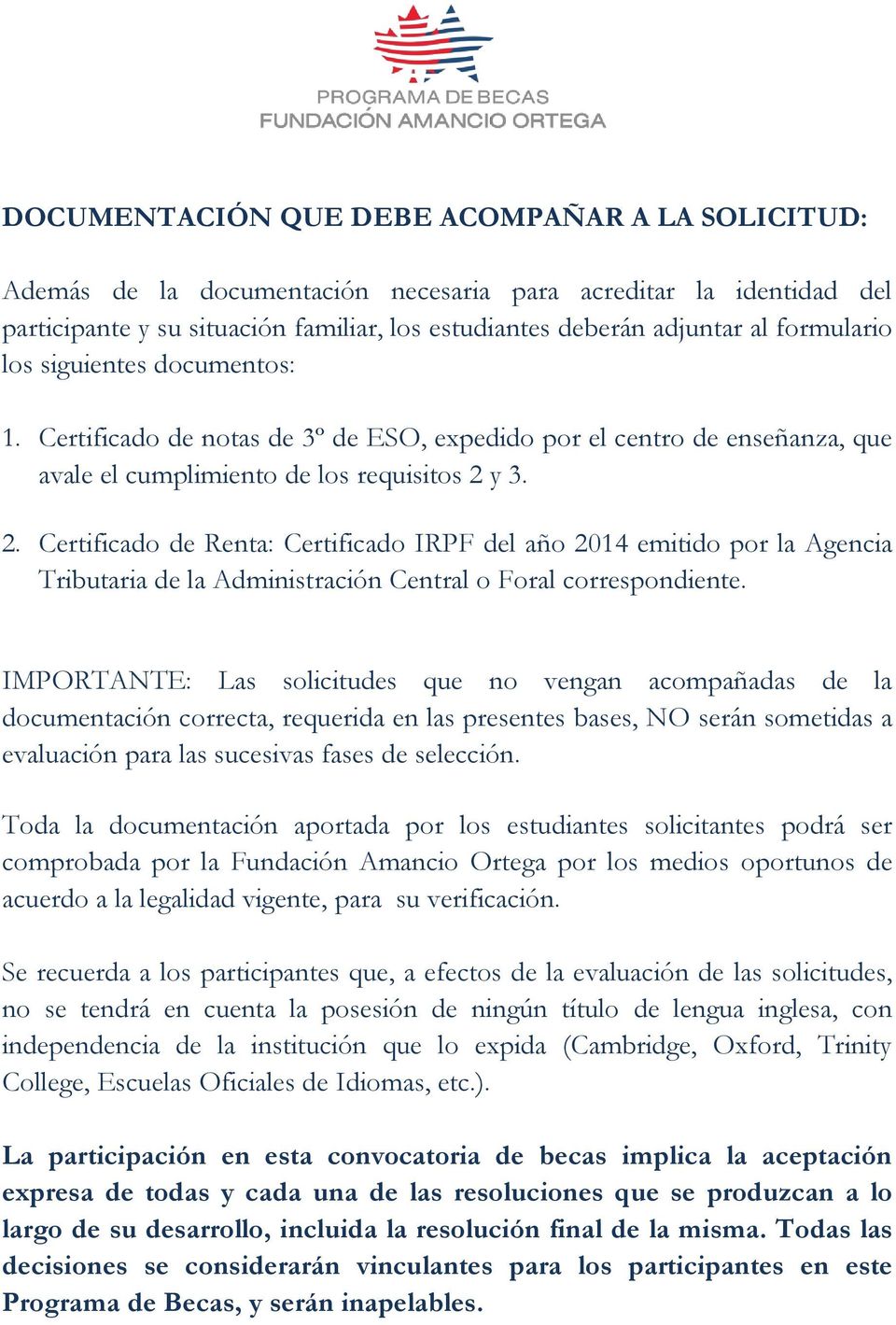 y 3. 2. Certificado de Renta: Certificado IRPF del año 2014 emitido por la Agencia Tributaria de la Administración Central o Foral correspondiente.
