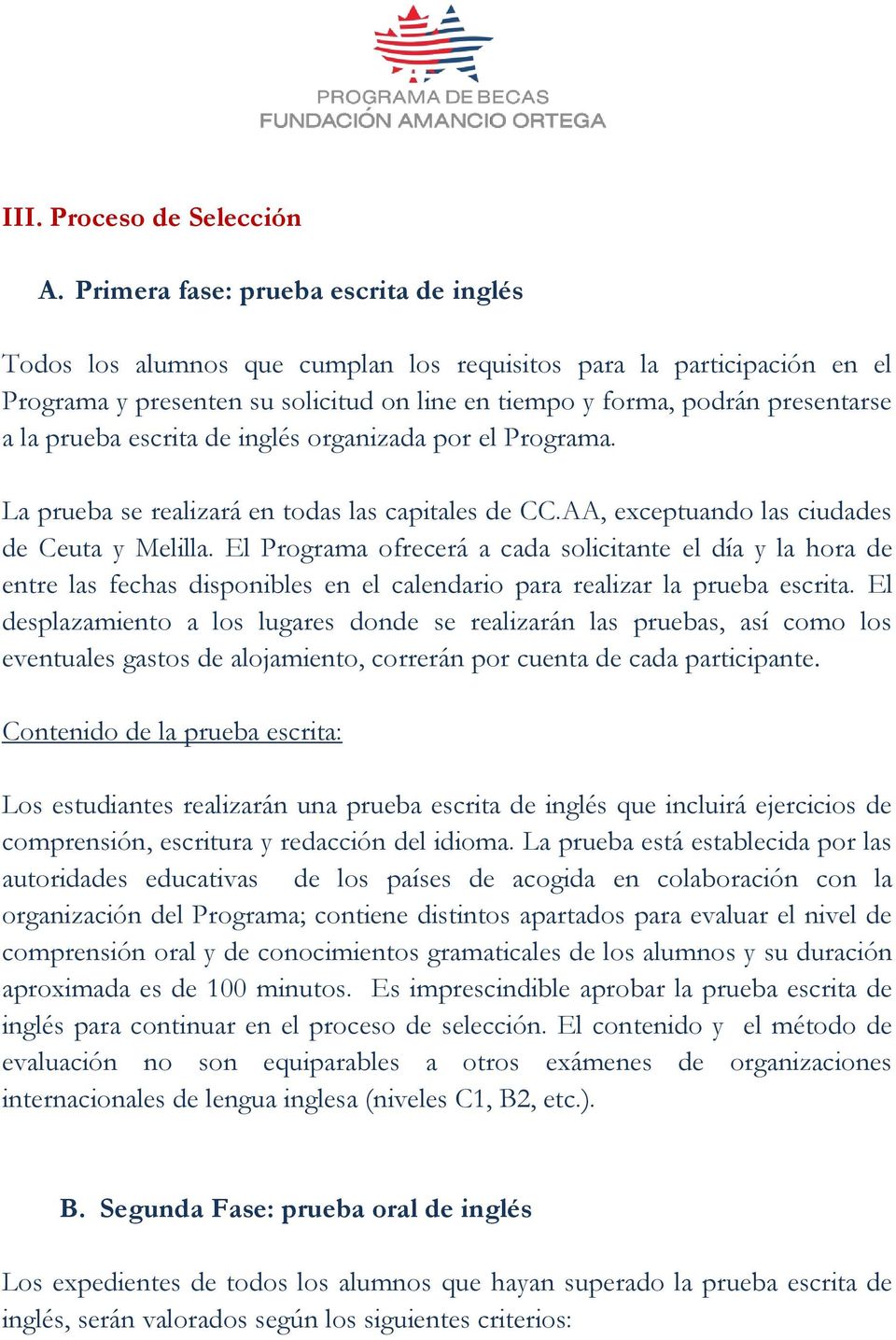 prueba escrita de inglés organizada por el Programa. La prueba se realizará en todas las capitales de CC.AA, exceptuando las ciudades de Ceuta y Melilla.