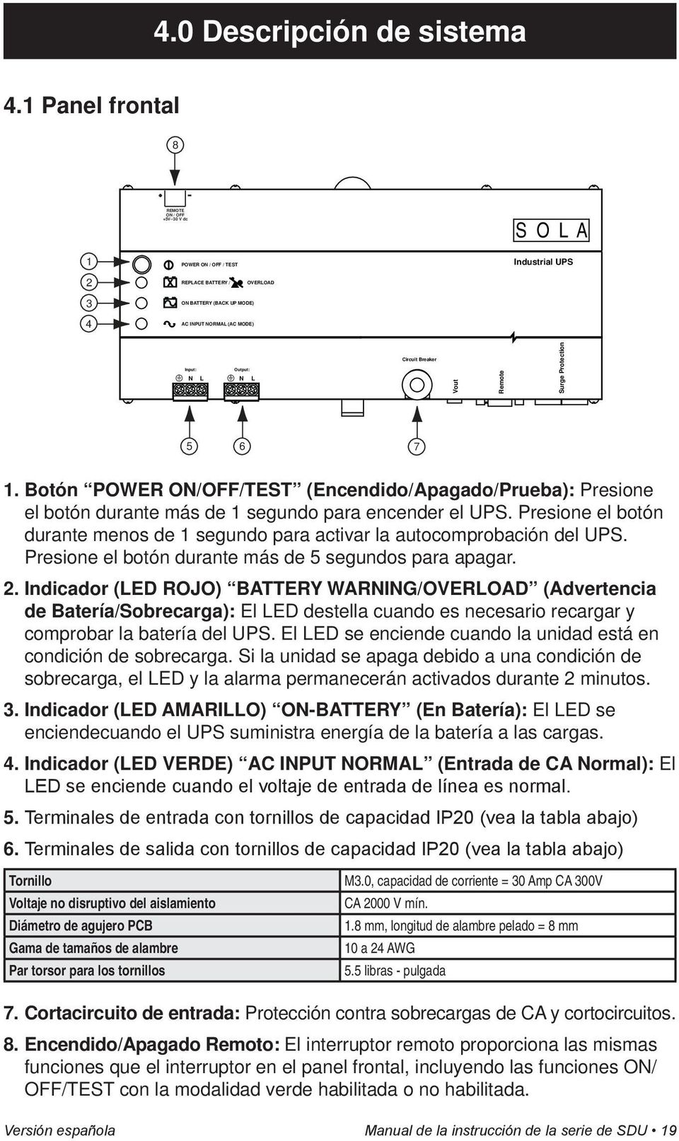 N L Circuit Breaker Vout Remote Surge Protection 5 6 7 1. Botón POWER ON/OFF/TEST (Encendido/Apagado/Prueba): Presione el botón durante más de 1 segundo para encender el UPS.
