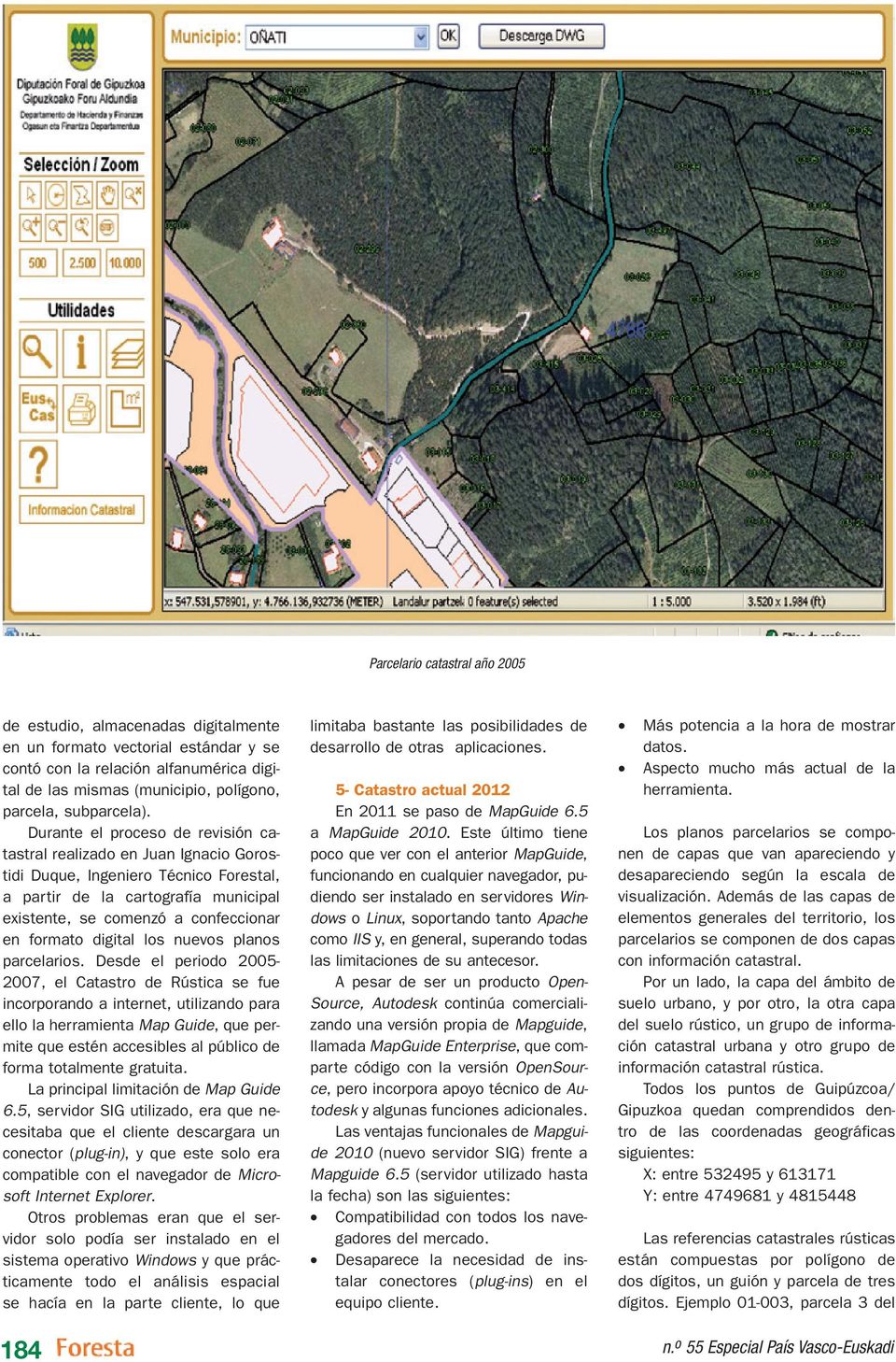 Durante el proceso de revisión catastral realizado en Juan Ignacio Gorostidi Duque, Ingeniero Técnico Forestal, a partir de la cartografía municipal existente, se comenzó a confeccionar en formato