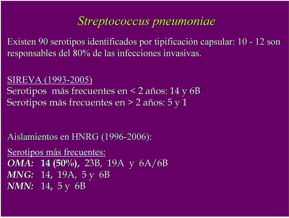 SIREVA (1993-2005) Serotipos más m s frecuentes en < 2 años: a 14 y 6B Serotipos más m s frecuentes