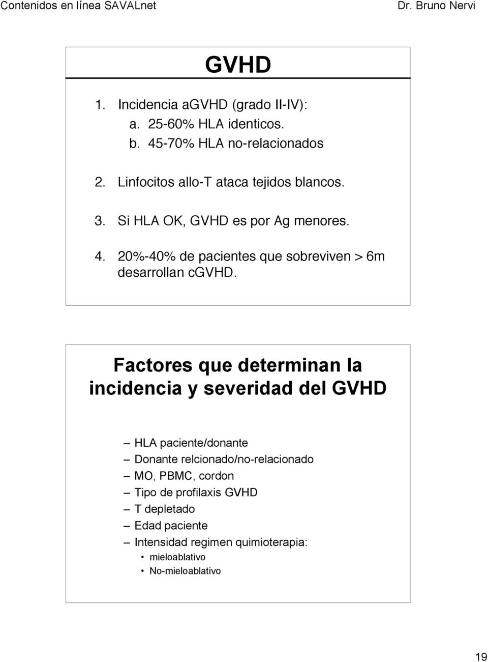 20%-40% de pacientes que sobreviven > 6m desarrollan cgvhd.