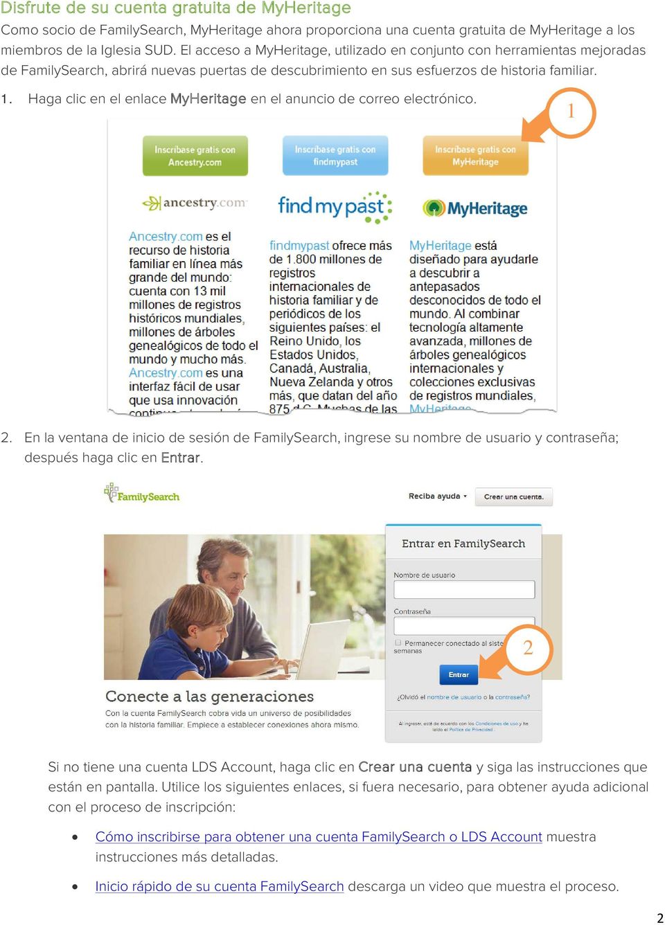 Haga clic en el enlace MyHeritage en el anuncio de correo electrónico. 1 2. En la ventana de inicio de sesión de FamilySearch, ingrese su nombre de usuario y contraseña; después haga clic en Entrar.