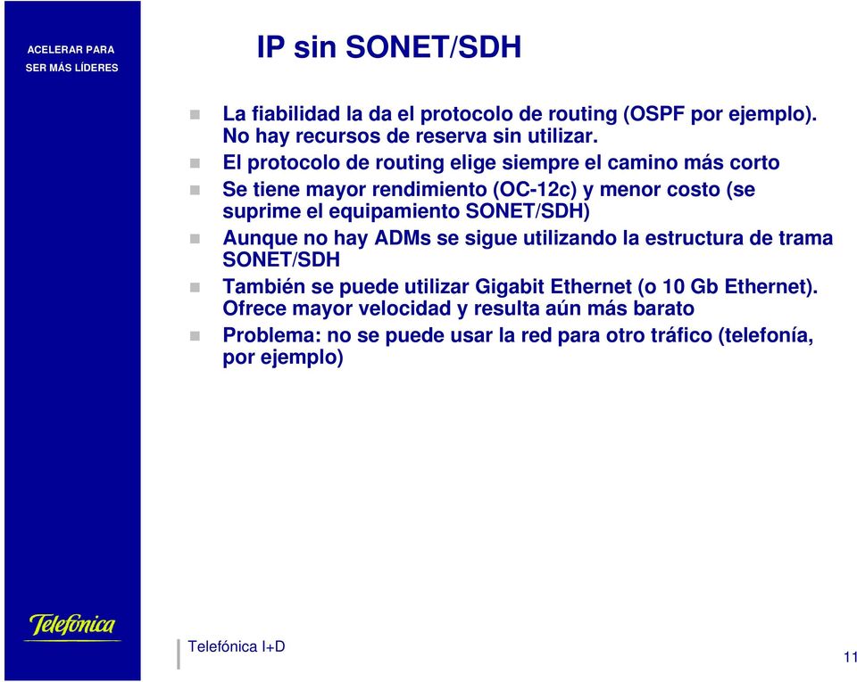 equipamiento SONET/SDH) Aunque no hay ADMs se sigue utilizando la estructura de trama SONET/SDH También se puede utilizar Gigabit