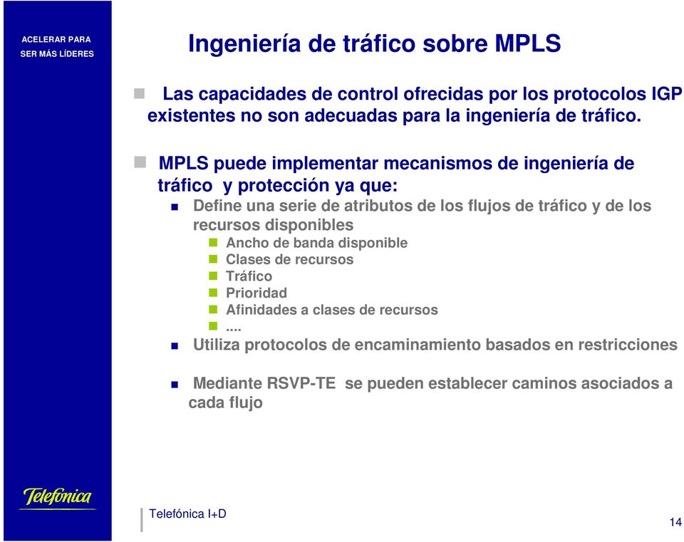 MPLS puede implementar mecanismos de ingeniería de tráfico y protección ya que: Define una serie de atributos de los flujos de tráfico y