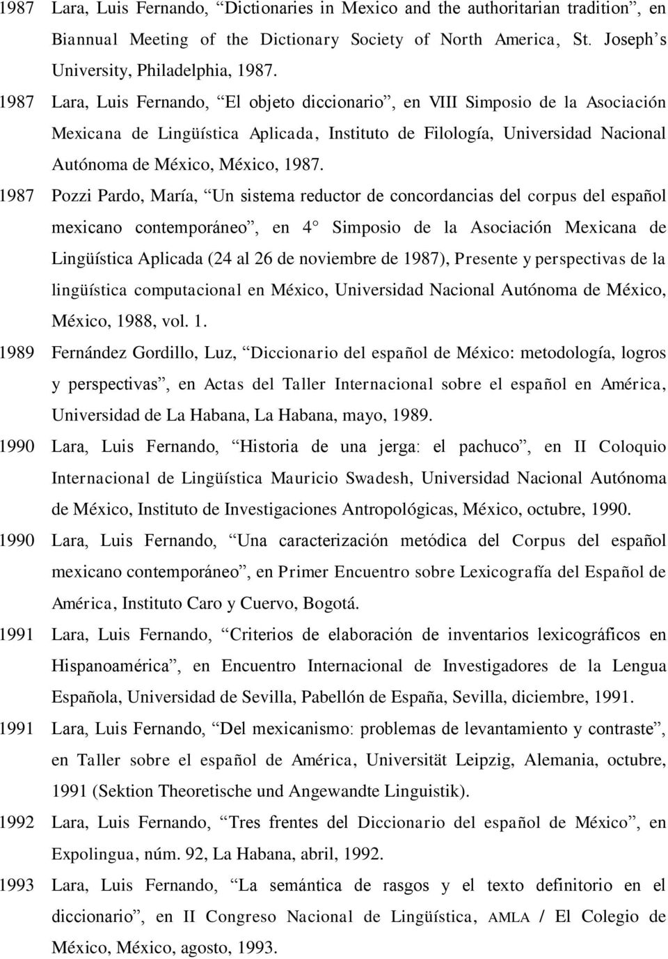 1987 Pozzi Pardo, María, Un sistema reductor de concordancias del corpus del español mexicano contemporáneo, en 4 Simposio de la Asociación Mexicana de Lingüística Aplicada (24 al 26 de noviembre de