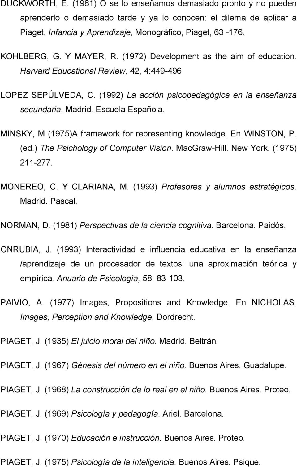 Escuela Española. MINSKY, M (1975)A framework for representing knowledge. En WINSTON, P. (ed.) The Psichology of Computer Vision. MacGraw-Hill. New York. (1975) 211-277. MONEREO, C. Y CLARIANA, M.