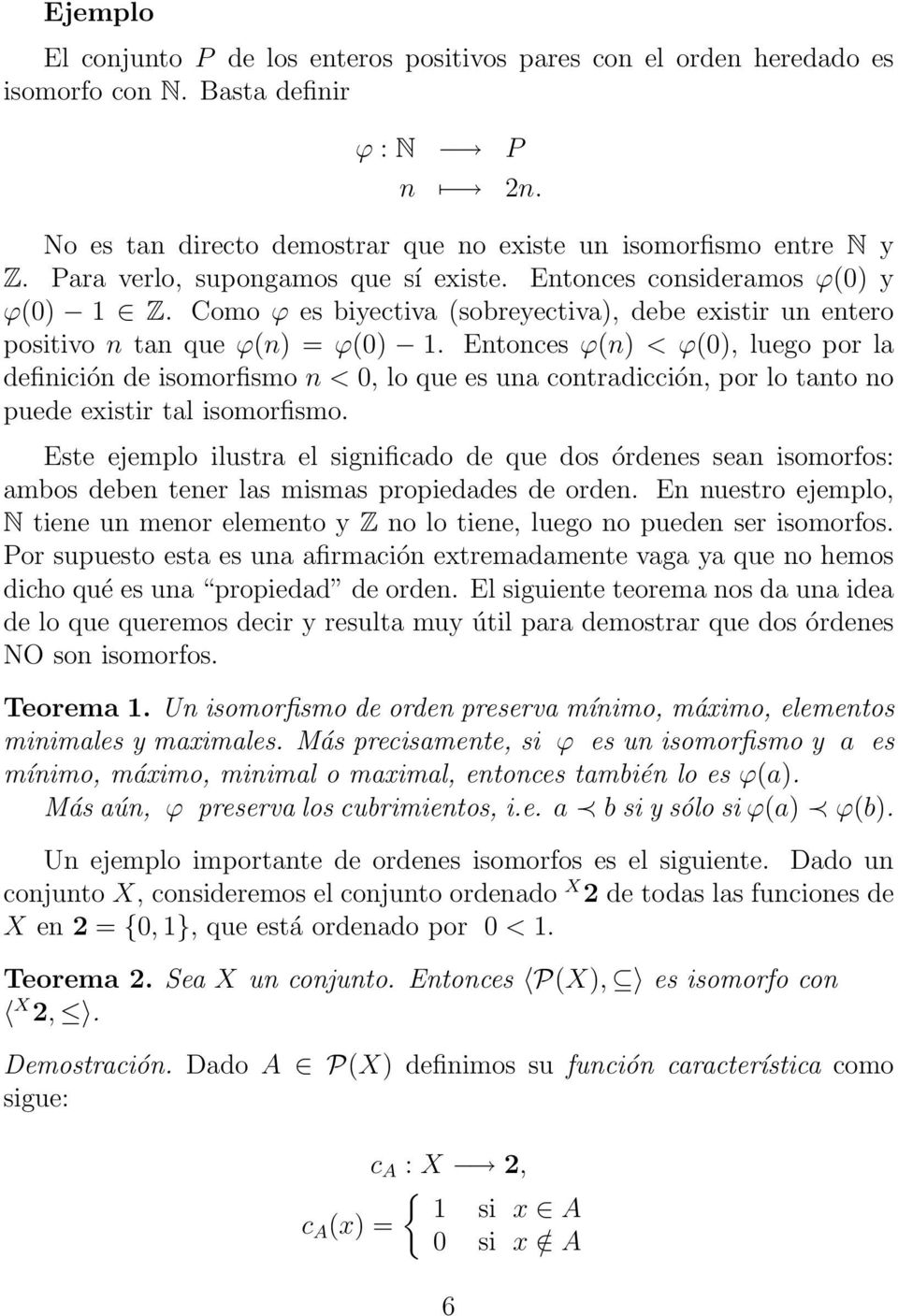 Entonces ϕ(n) < ϕ(0), luego por la definición de isomorfismo n < 0, lo que es una contradicción, por lo tanto no puede existir tal isomorfismo.