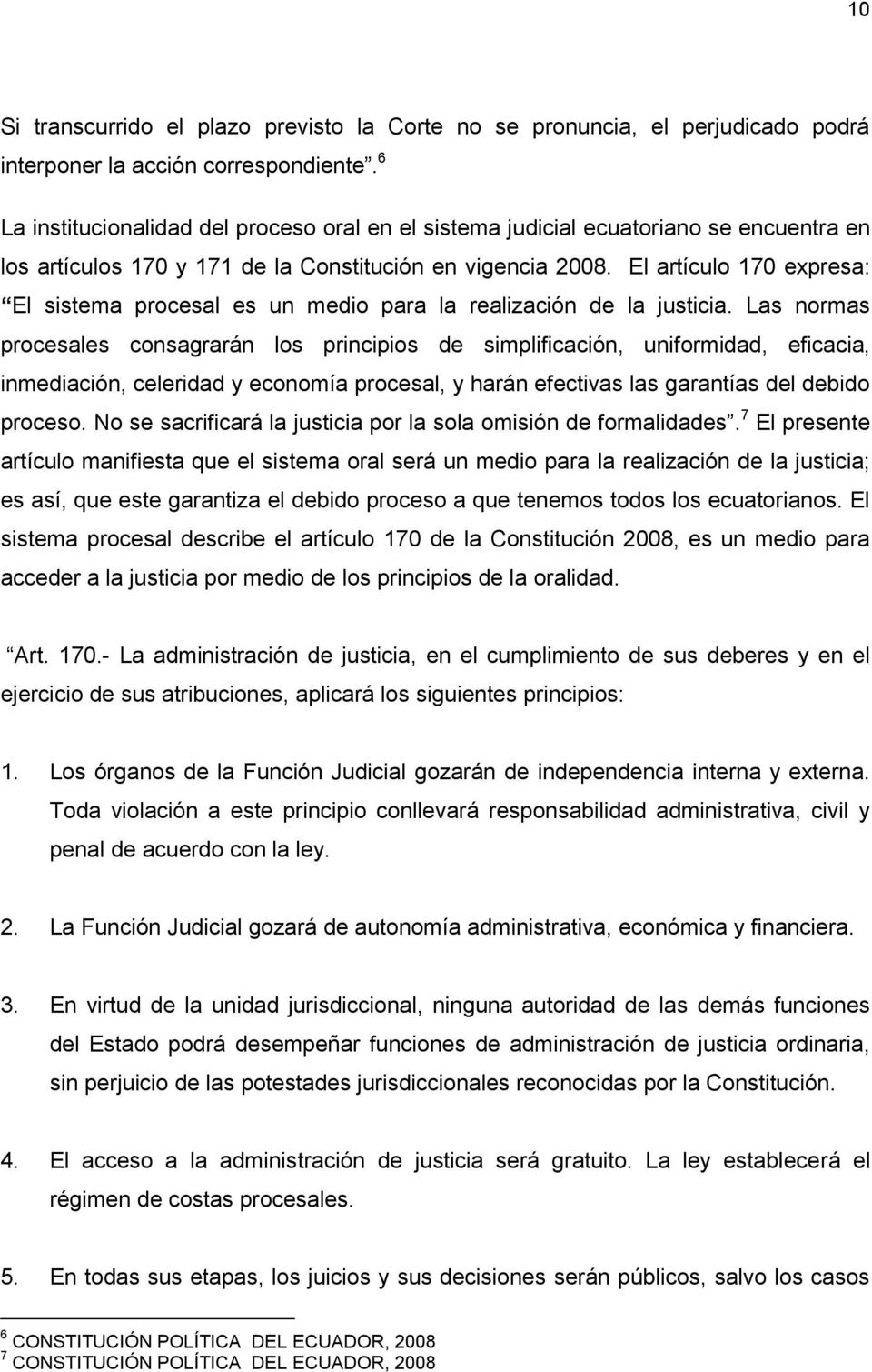 El artículo 170 expresa: El sistema procesal es un medio para la realización de la justicia.