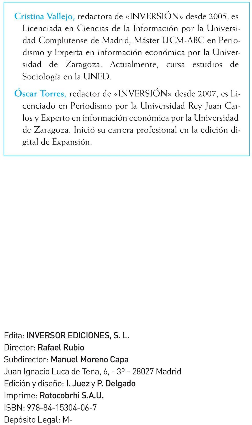 Óscar Torres, redactor de «INVERSIÓN» desde 2007, es Licenciado en Periodismo por la Universidad Rey Juan Carlos y Experto en información económica por la Universidad de Zaragoza.