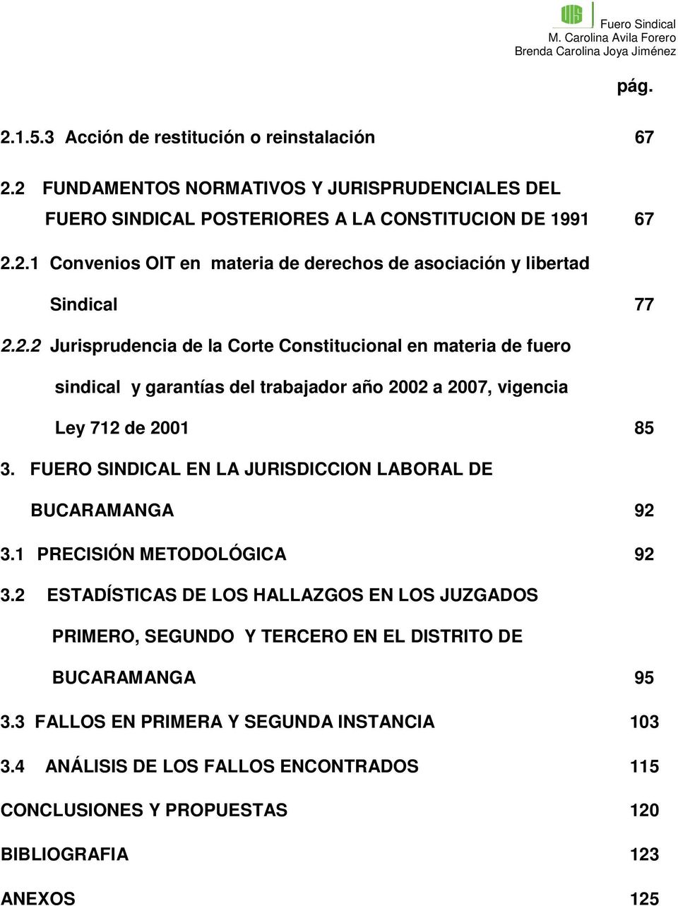 FUERO SINDICAL EN LA JURISDICCION LABORAL DE BUCARAMANGA 92 3.1 PRECISIÓN METODOLÓGICA 92 3.